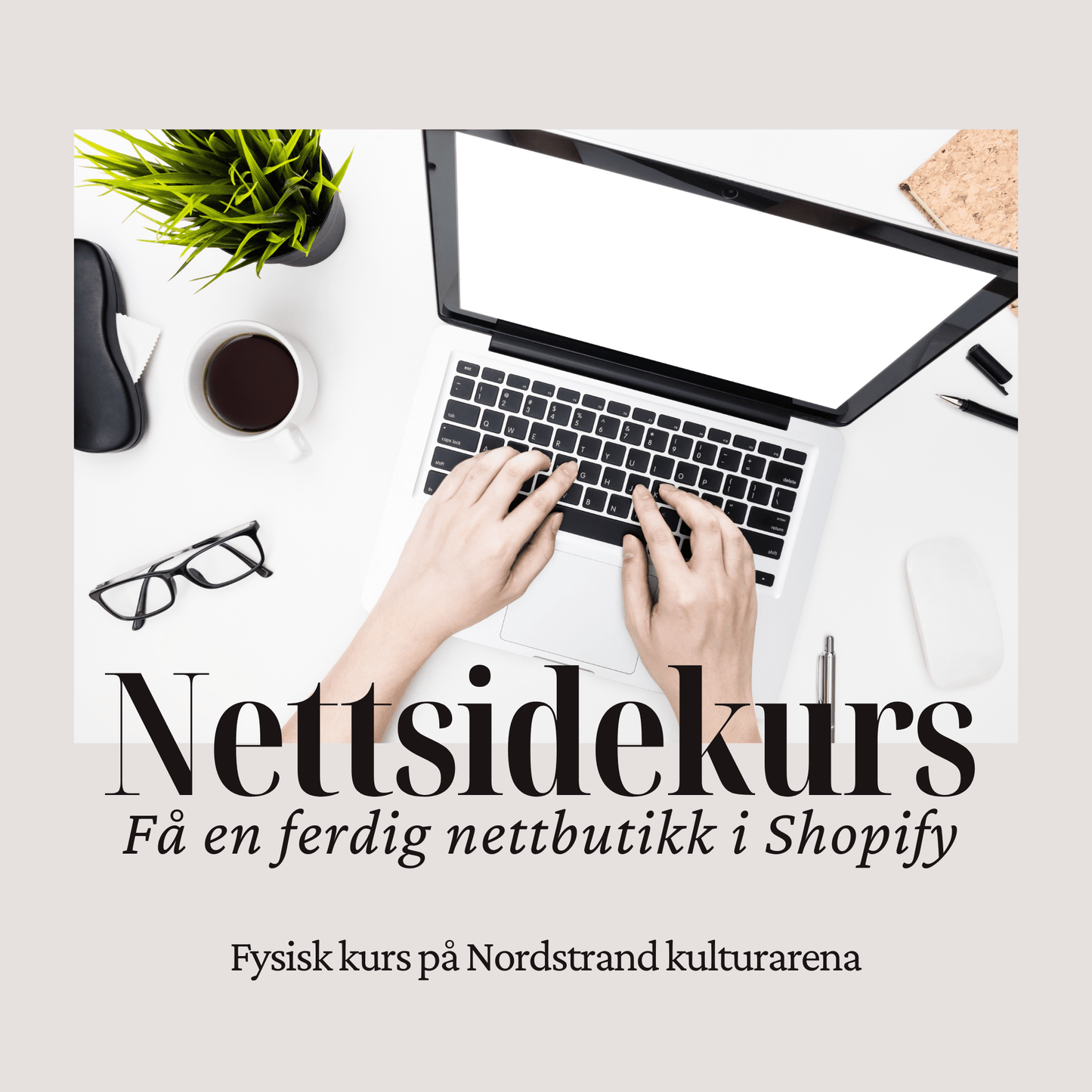 Shopify - kurs: Få en ferdig nettbutikk – steg for steg | Instagram kurs i Oslo | Kulturkultur