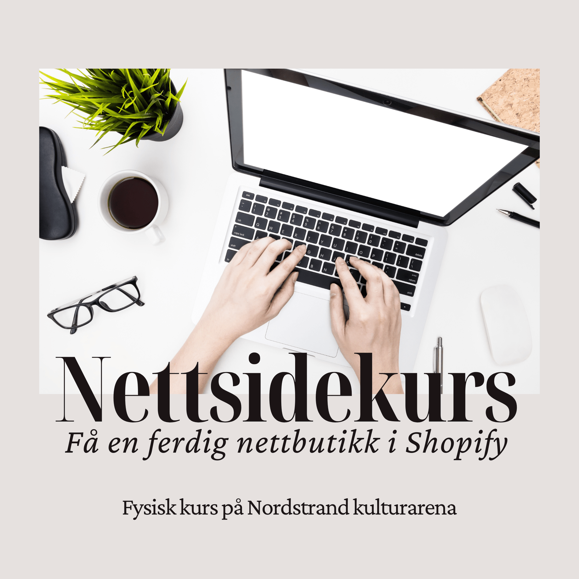 Shopify - kurs: Få en ferdig nettbutikk – steg for steg | Instagram kurs i Oslo | Kulturkultur